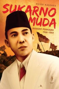 Image of Sukarno Muda : Biografi Pemikiran 1926-1933